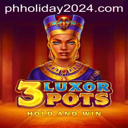 Experience Thrills and Strategy with '3LuxorPots' Amidst the Anticipated PH Holiday 2024