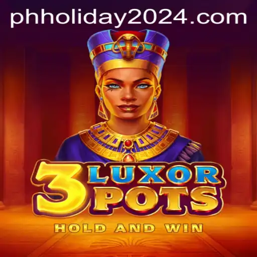 Experience Thrills and Strategy with '3LuxorPots' Amidst the Anticipated PH Holiday 2024
