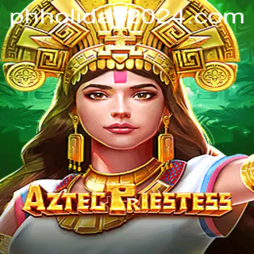 Unveiling AztecPriestess: A Journey Through Ancient Mysticism and Modern Gaming on PH Holiday 2024