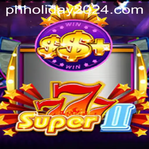 Exploring Super777II: The Exciting World of This Popular Game During PH Holiday 2024
