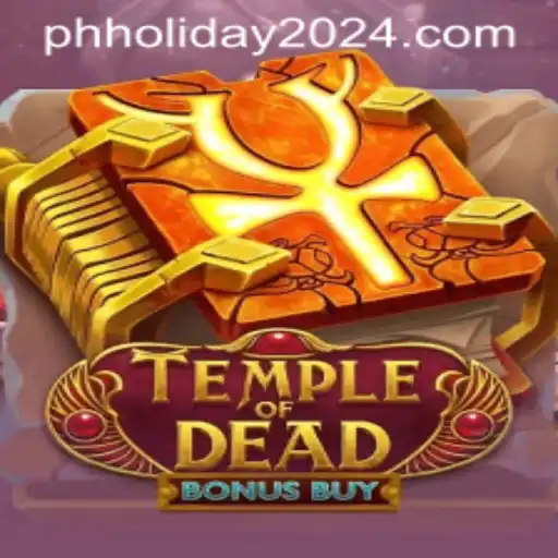 Exploring Temple of Dead Bonus Buy Amidst PH Holiday 2024 Excitement