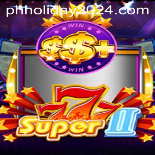 Exploring Super777II: The Exciting World of This Popular Game During PH Holiday 2024